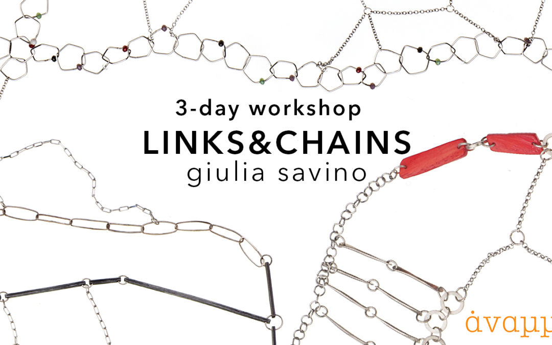 Links & Chains / 3-day workshop with Giulia Savino / January, 26-28 2019